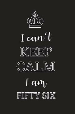 Cover of I Can't Keep Calm I Am Fifty Six