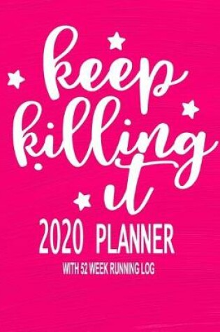 Cover of 2020 Planner With 52 Week Running Log - Keep Killing It