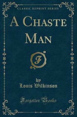 Cover of A Chaste Man (Classic Reprint)