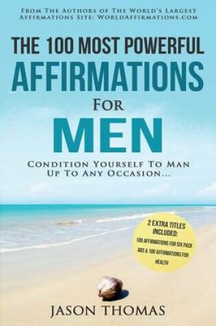 Cover of Affirmation the 100 Most Powerful Affirmations for Men 2 Amazing Affirmative Books Included for Six Pack ABS & for Optimal Health