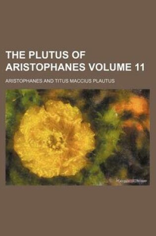 Cover of The Plutus of Aristophanes Volume 11