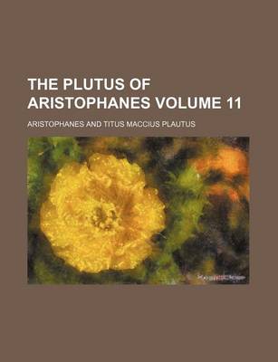 Book cover for The Plutus of Aristophanes Volume 11