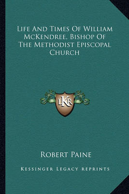 Book cover for Life and Times of William McKendree, Bishop of the Methodist Episcopal Church