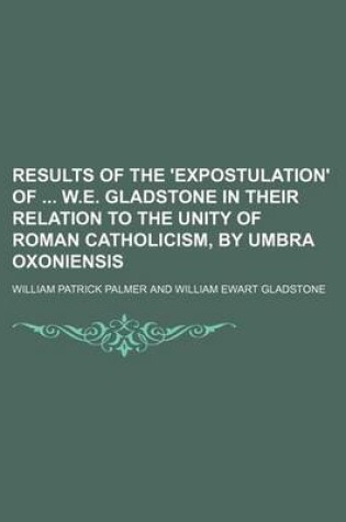 Cover of Results of the 'Expostulation' of W.E. Gladstone in Their Relation to the Unity of Roman Catholicism, by Umbra Oxoniensis