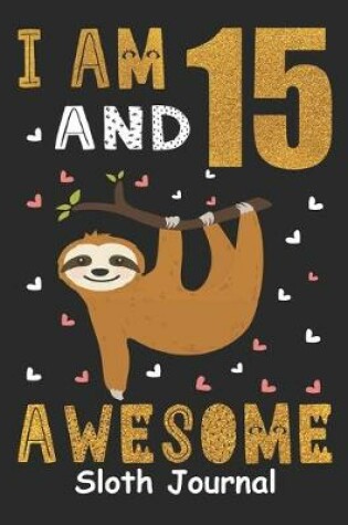 Cover of I Am 15 And Awesome Sloth Journal