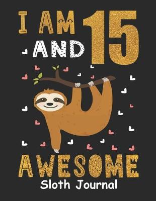 Book cover for I Am 15 And Awesome Sloth Journal