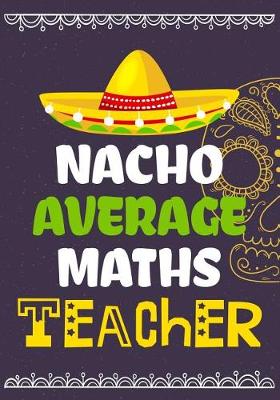 Book cover for Nacho Average Maths Teacher