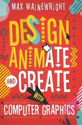 Cover of Design, Animate and Create with Computer Graphics