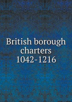 Book cover for British borough charters 1042-1216