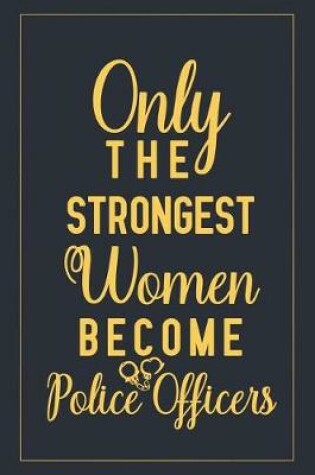 Cover of Only The Strongest Women Become Police Officers