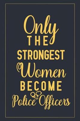 Book cover for Only The Strongest Women Become Police Officers