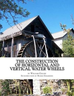 Book cover for The Construction of Horizontal and Vertical Water Wheels