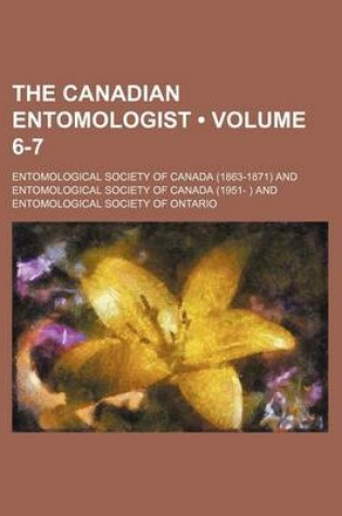 Cover of The Canadian Entomologist (Volume 6-7 )