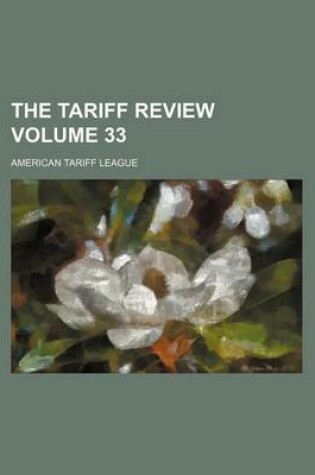 Cover of The Tariff Review Volume 33