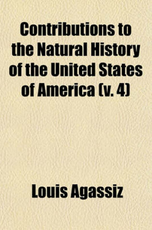 Cover of Contributions to the Natural History of the United States of America (V. 4)