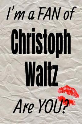 Book cover for I'm a Fan of Christoph Waltz Are You? Creative Writing Lined Journal