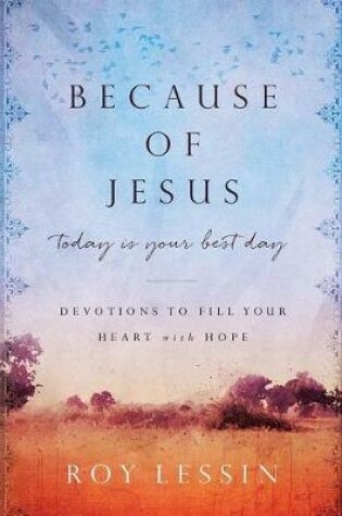 Cover of Because of Jesus, Today Is Your Best Day