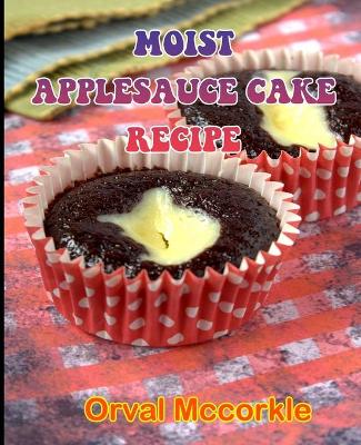 Book cover for Moist Applesauce Cake Recipe