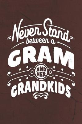 Book cover for Never Stand Between A Gram And Her Grandkids