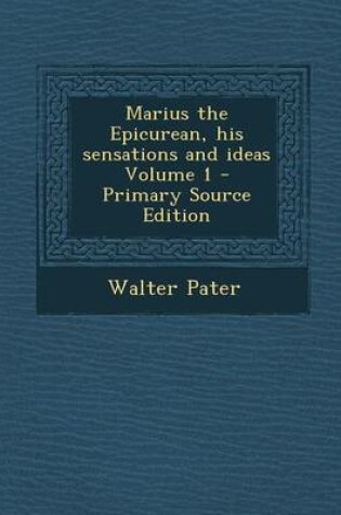 Cover of Marius the Epicurean, His Sensations and Ideas Volume 1