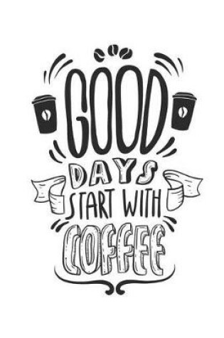 Cover of Good Days Start with Coffee