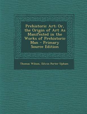 Book cover for Prehistoric Art; Or, the Origin of Art as Manifested in the Works of Prehistoric Man - Primary Source Edition