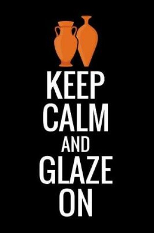 Cover of Keep Calm and Glaze On
