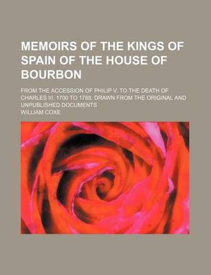 Book cover for Memoirs of the Kings of Spain of the House of Bourbon (Volume 2); From the Accession of Philip V. to the Death of Charles III. 1700 to 1788. Drawn from the Original and Unpublished Documents