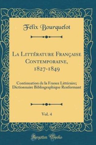 Cover of La Littérature Française Contemporaine, 1827-1849, Vol. 4