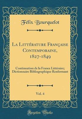 Book cover for La Littérature Française Contemporaine, 1827-1849, Vol. 4