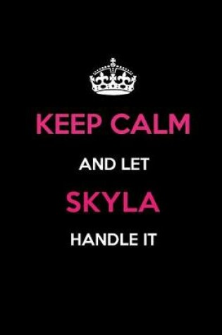 Cover of Keep Calm and Let Skyla Handle It