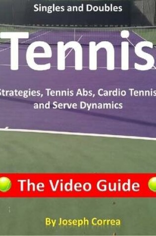 Cover of Singles and Doubles Tennis Strategies, Tennis Abs, Cardio Tennis, and Serve Dynamics: The Video Guide