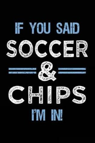 Cover of If You Said Soccer & Chips I'm In