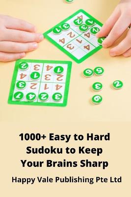 Book cover for 1000+ Easy to Hard Sudoku to Keep Your Brains Sharp