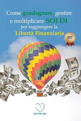 Book cover for Come guadagnare, gestire e moltiplicare SOLDI per raggiungere la liberta finanziaria