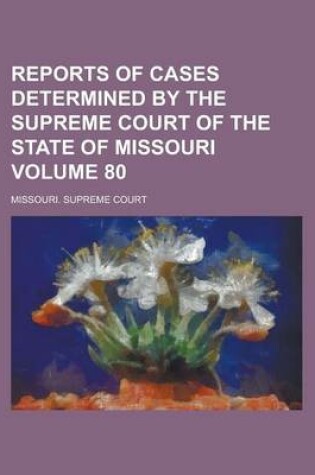 Cover of Reports of Cases Determined by the Supreme Court of the State of Missouri Volume 80