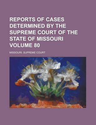 Book cover for Reports of Cases Determined by the Supreme Court of the State of Missouri Volume 80