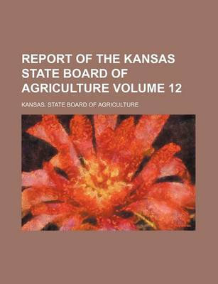 Book cover for Report of the Kansas State Board of Agriculture Volume 12