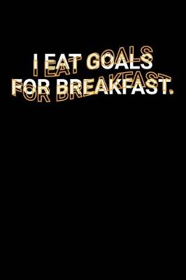 Book cover for I Eat Goals for Breakfast.