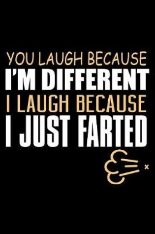 Cover of You Laugh Because I'm Different I Laugh Because I Just Farted