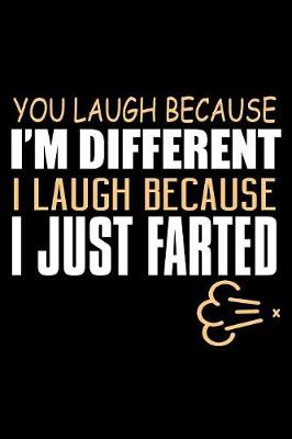 Book cover for You Laugh Because I'm Different I Laugh Because I Just Farted