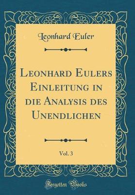 Book cover for Leonhard Eulers Einleitung in Die Analysis Des Unendlichen, Vol. 3 (Classic Reprint)