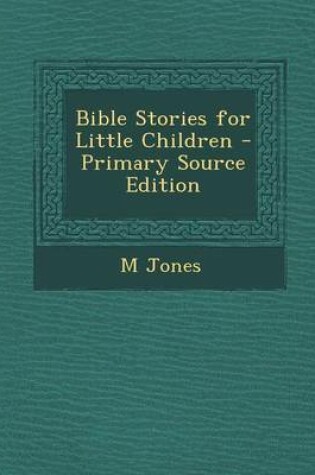 Cover of Bible Stories for Little Children - Primary Source Edition