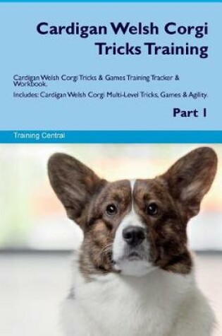 Cover of Cardigan Welsh Corgi Tricks Training Cardigan Welsh Corgi Tricks & Games Training Tracker & Workbook. Includes