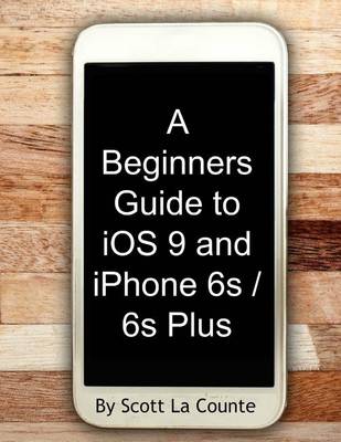 Book cover for A Beginners Guide to iOS 9 and iPhone 6s / 6s Plus