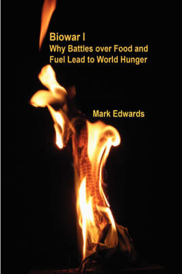 Book cover for Biowar I: Why Battles Over Food and Fuel Lead to World Hunger