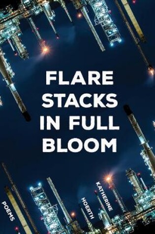 Cover of Flare Stacks in Full Bloom