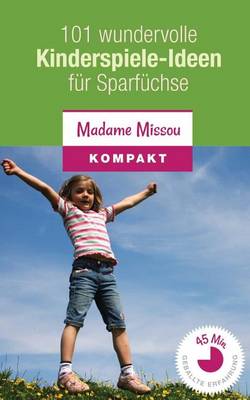 Book cover for 101 wundervolle Kinderspiele-Ideen fur Sparfuchse - Nie mehr Langeweile mit den Kindern (von 4-12 Jahren)