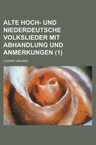 Cover of Alte Hoch- Und Niederdeutsche Volkslieder Mit Abhandlung Und Anmerkungen (1)