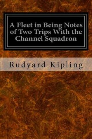 Cover of A Fleet in Being Notes of Two Trips With the Channel Squadron